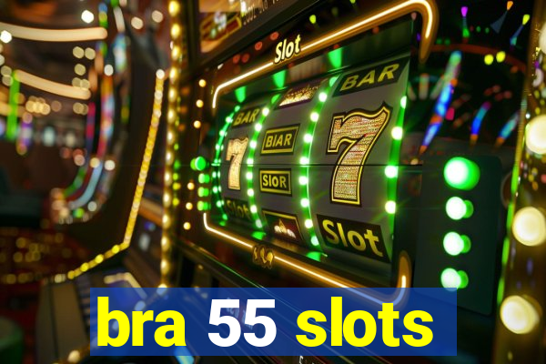 bra 55 slots